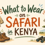 What to Wear on Safari in Kenya